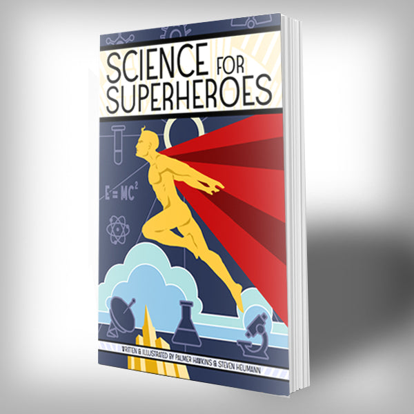 Science for Superheroes: A Kid's Guide to Science, Physics, and Heroics